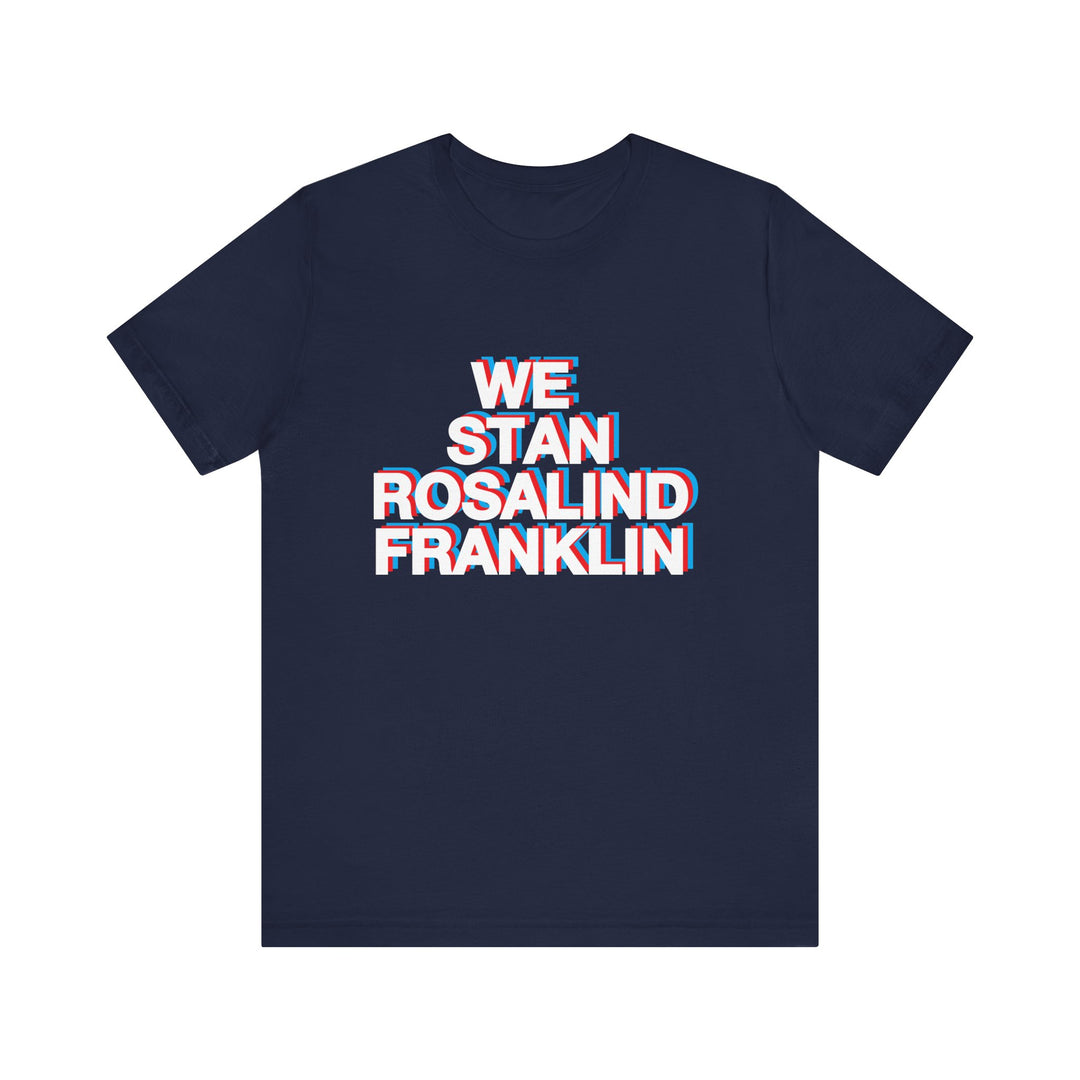 We Stan Rosalind Franklin Unisex T- Shirt