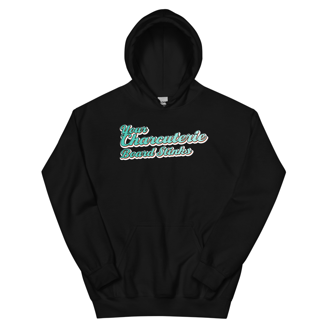 Your Charcuterie Board Stinks - Hoodie