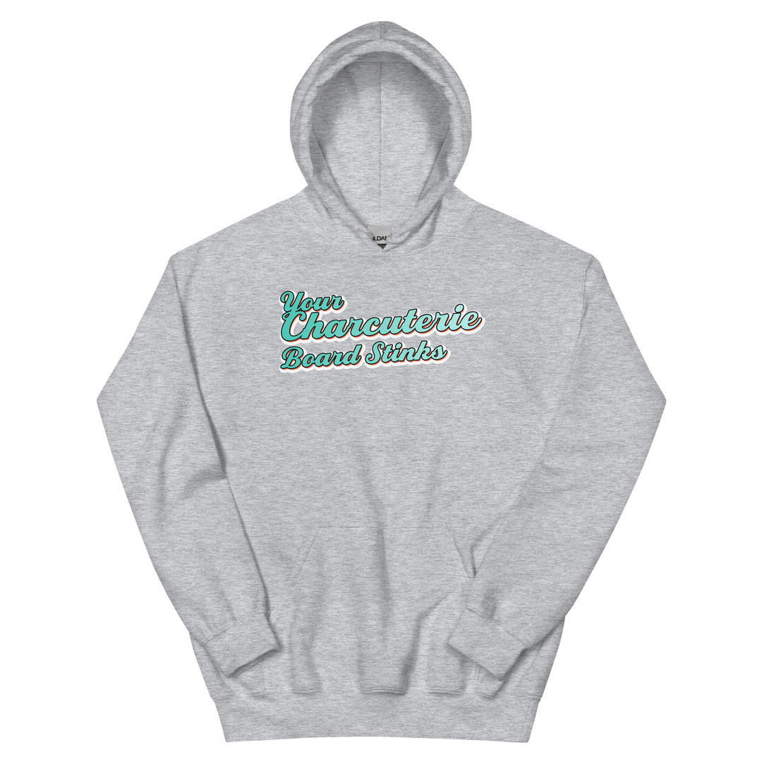 Your Charcuterie Board Stinks - Hoodie