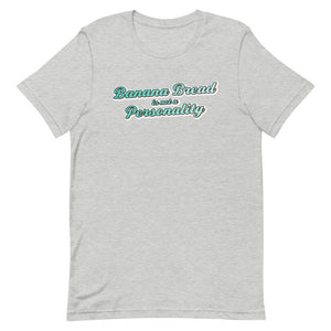 Banana Bread is not a Personality - T-Shirt